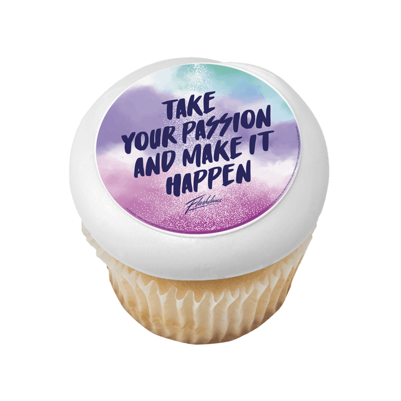 Flashdance Take your Passion and Make it Happen Cupcake