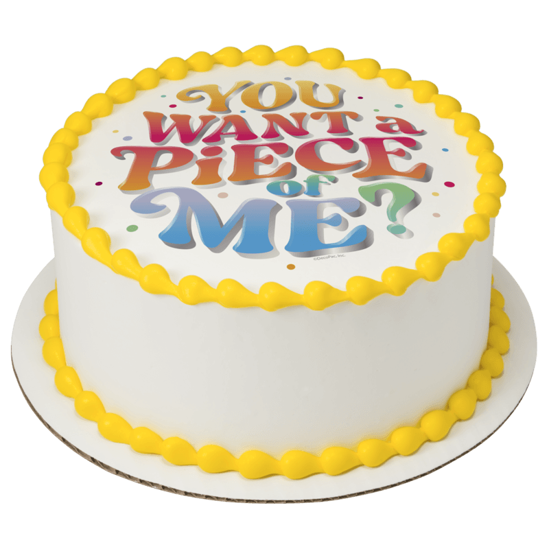 You Want a Piece of Me? Cake