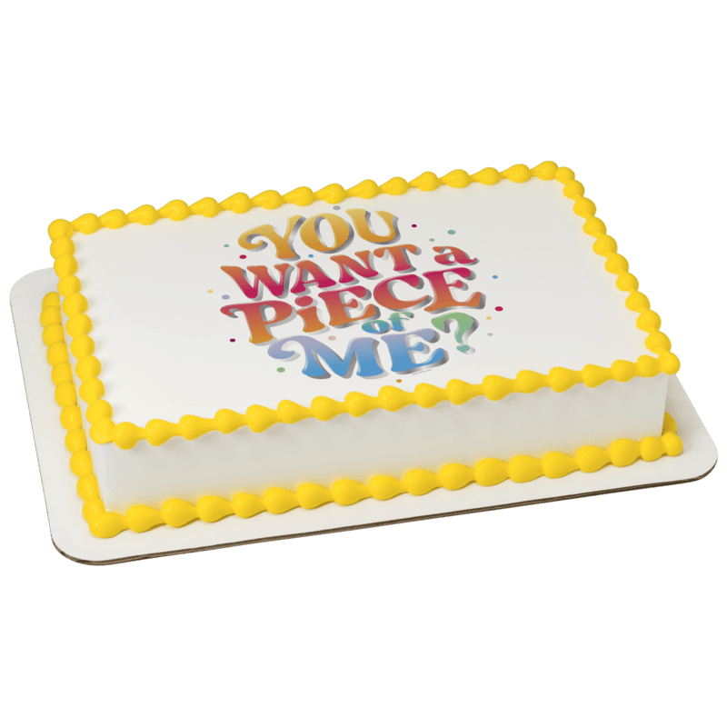 You Want a Piece of Me? Cake